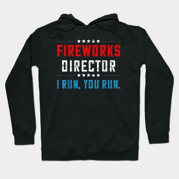 4th Of July Fireworks Director I Run You Run T-Shirt Hoodie by julieariasdqr887